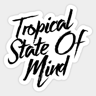 Tropical State Of Mind Sticker